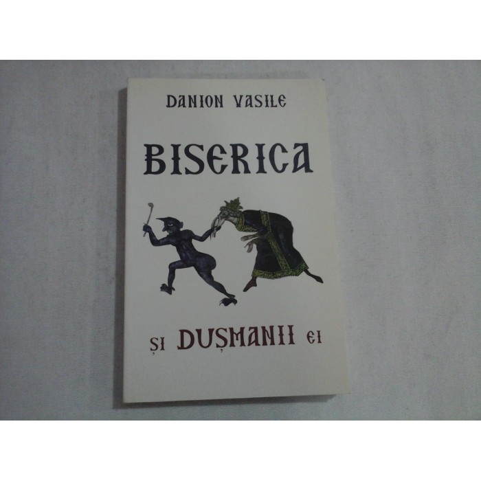      BISERICA  SI  DUSMANII  EI  -  DANION Vasile 